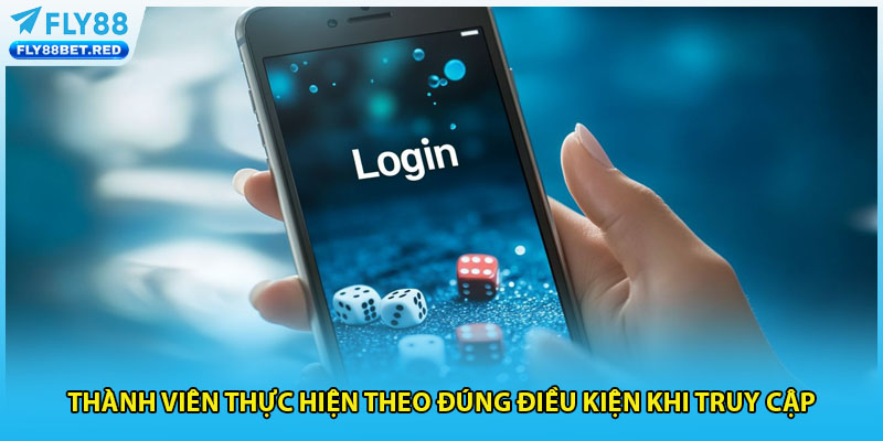 Thành viên thực hiện theo đúng điều kiện khi truy cập