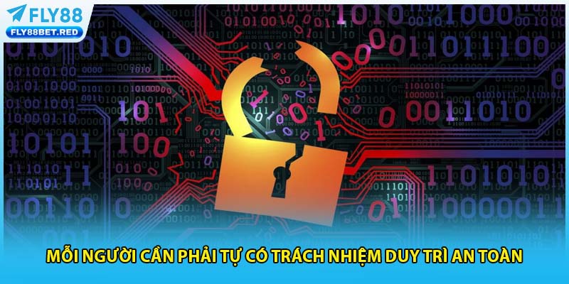 Mỗi người cần phải tự có trách nhiệm duy trì an toàn