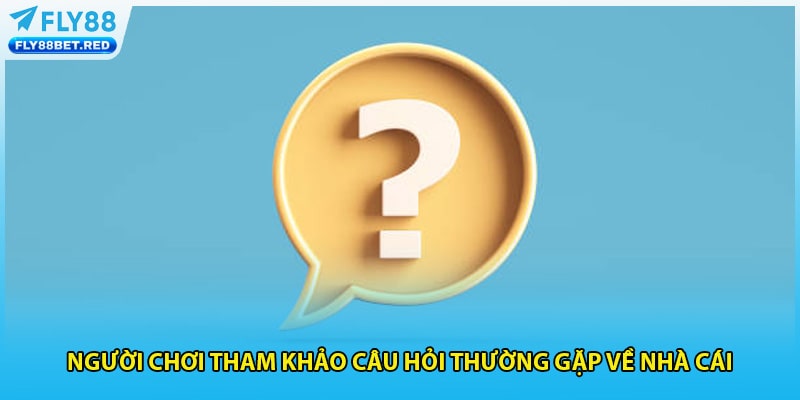 Người chơi tham khảo câu hỏi thường gặp về nhà cái